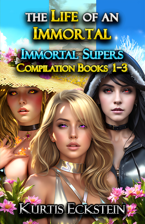 The Life of an Immortal: Immortal Supers Compilation Books 1-3 by Kurtis Eckstein