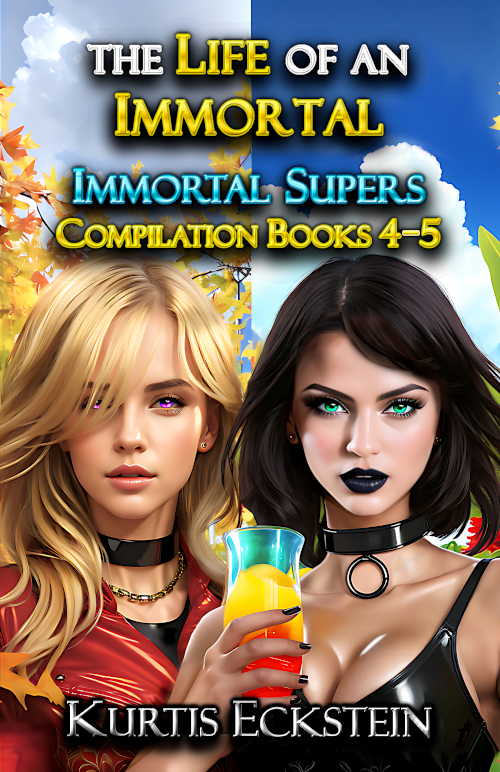 The Life of an Immortal: Immortal Supers Compilation Books 4-5 by Kurtis Eckstein